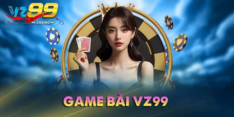 Game bài vz99 đăng ký tặng 100k trải nghiệm